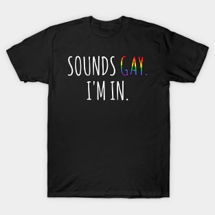 Sounds Gay I'm In T-Shirt